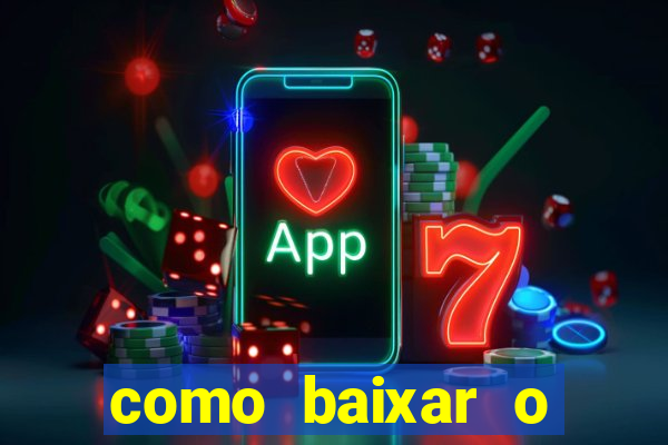 como baixar o aplicativo estrela bet